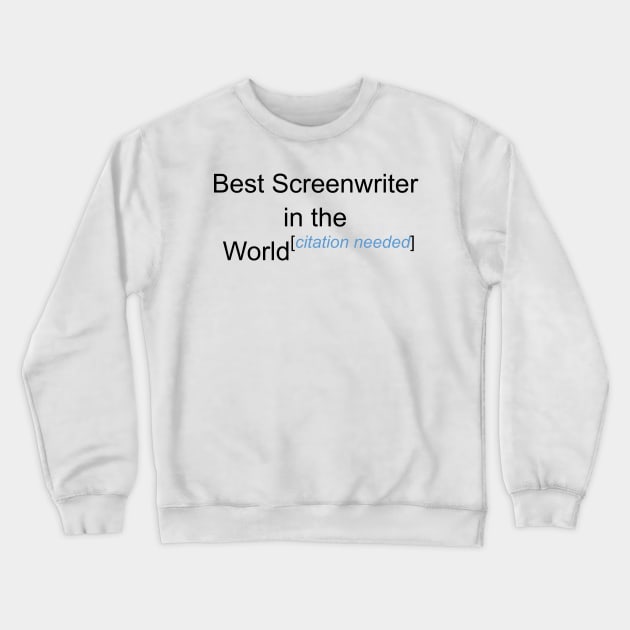 Best Screenwriter in the World - Citation Needed! Crewneck Sweatshirt by lyricalshirts